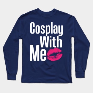 Cosplay With Me Long Sleeve T-Shirt